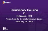 Inclusionary Housing in Denver, CO€¦ · 13/2/2014  · Context – Denver Total Population: 634,265 Median Income: $50,488 Average Home Price:$302,442 Current housing conditions: