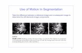 Use of Motion In Segmentation...Motion based segmentation • Motion segmentation, i.e., the identification of groups of image points moving similarly • Concept: detect the changes