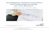 Developing a Product Innovation and Technology Strategy ... · product types, or technologies on which your busi-ness will focus its new product efforts—is at the heart of a new