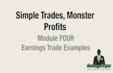 Simple Trades, Monster ProﬁtsTrades... · 2016-01-27 · Simple Trades, Monster Proﬁts Module FOUR Earnings Trade Examples. Putting It All Together • We#have#our#road#map,#our#