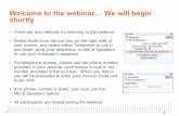 Welcome to the webinar… We will begin shortly€¦ · 21/10/2014  · 1 Welcome to the webinar… We will begin shortly •There are two methods for listening to this webinar. •Select