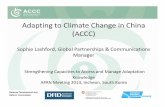 Adapting to Climate Change in China (ACCC)asiapacificadapt.net/adaptationforum2013/sites/default...n of enhanced action on adaptation in a coherent manner (t hrough i.a. technical
