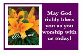 May God richly bless you as you worship with us today! · 2015-04-26 · Birthday, May 9th. To honor their memory, we will be holding a special birthday celebration! Please mark your