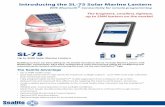Introducing the SL-75 Solar Marine Lanternsealite.s3.amazonaws.com/newweb/files/SEALITE_SL-75_3-5... · 2017-06-16 · SL-75 Product Compatibility: Designed for visibility up to 5NM,
