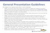 General Presentation Guidelines · 2018-04-12 · General Presentation Guidelines The object is to interest and inform, not to entertain. • Time: Too hurried a pace will not allow