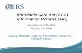 Affordable Care Act (ACA) Information Returns (AIR) · o Returns must be furnished to recipients by March 31, 2016 o Electronic returns must be filed by June 30, 2016. This is an