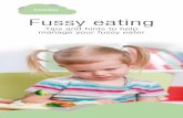 Toddler Fussy eating · 2019-07-08 · ‘picky’ eater Some of these habits may include: • Eating small, sometimes inadequate volumes of food. • Eating very slowly. • Filling