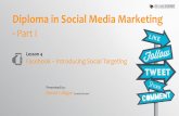 Diploma in Social Media MarketingToday’s Lesson Introduction to Facebook Facebook pages Facebook timeline Advertising –Introducing targeting Analysing our data - Insights Summary
