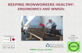 KEEPING IRONWORKERS HEALTHY - eLCOSH · 2012-12-18 · LIFTING 28% IRONWORKERS ERGONOMIC INJURIES 2006 - 2008. WHAT YOU NEED TO KNOW AND DO ... weight of the object 32. LIFTING AND