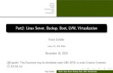 Part2: Linux Server, Backup, Boot, LVM, Virtualization · 2018-11-16 · Part2: Linux Server, Backup, Boot, LVM, Virtualization Franz Sch afer Linux LV, WU Wien November 16, 2018
