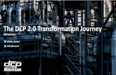 The DCP 2.0 Transformation Journey...DCP 2.0 Journey at a Glance Genesis & Vision The initial conceptualization of DCP 2.0 and digital transformation emerges from the changing state