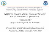 NGGPS Global Model Suites Planned for NCEP/EMC Operations Aug 2018 Day... · 2018-08-27 · 1 Strategic Implementation Plan (SIP) for a Community-based Unified Forecast System NGGPS