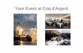 Your Event at Coq d’Argent - D&D London · 2018-02-19 · Exclusive hire 200 –300 guests – Drinks and canapés Bar Terrace events up to 100 guests - Drinks and canapés Your