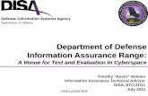 Department of Defense Information Assurance Range · IA Range Status and Way Ahead ... Methodical integration of selected DISA and NSA Tier 1 Global Network Defense (GND) mechanisms