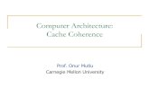 Computer Architecture: Cache Coherenceece740/f13/lib/exe/fetch.php?... · 2013-08-29 · Directory Based Coherence Idea: A logically-central directory keeps track of where the copies