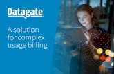 A solution for complex usage billing - Datagate · 2019-02-13 · Billing becomes an automated and simple task 1. Datagate’s online billing portal plugs into the usage data feeds