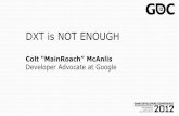 DXT is NOT ENOUGHtwvideo01.ubm-us.net/o1/vault/gdc2012/slides/DXT is... · In archive w/ other data Memcpy right to the GPU . Why do I care? ... Huffman compression Delta encoding