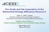 The Scale and the Imperative of the Behavioral Energy ... · Some Opening Observations • Energy efficiency is the farthest reaching, least-polluting, and fastest growing energy