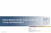 Value-Based Health Care Under the Trump Administrationfirstchairevent.com/wp-content/uploads/2017/08/... · Presentation Overview 1. Current Health Care Regulatory Trends 2. Overview