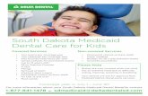 South Dakota Medicaid Dental Care for Kids · 2020-06-16 · Dental Care for Kids Please Note • Braces are only covered when the child ... Tips Kids should visit a dentist by age