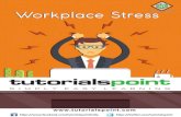Workplace Stress - tutorialspoint.com · 2018-01-08 · Workplace Stress 3 Workplace Stress, also known as Occupational Stress is the stress that one gets from working at his job.
