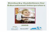 Kentucky Guidelines for Educational Interpreters · What is an educational interpreter? An educational interpreter performs these interpreting tasks in the educational environment,