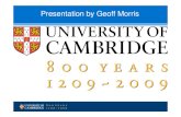 Presentation by Geoff Morris - admin.cam.ac.uk · presentation by geoff morris. university of cambridge ilo 9-200 universityof 8 0 0 y e a r s *cambridge 1209-2009 . university of
