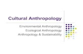 Environmental Anthropology Ecological Anthropology ...cashdan/tig... · environmental anthropology “The very nature of ecological investigation demands the crossing of disciplinary