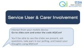 Service User & Carer Involvement · 2017-04-05 · Service User & Carer Involvement Interact from your mobile device Go to slido.com and enter the code #QIConf You’ll be able to