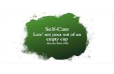 Self-care · Self-Care (Filling our cup) •Deliberate and self-initiated activity to take care of oneself •Self-care could be in: •Workplace or professional •Physical ... •Journaling