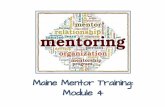 Module 4 Maine Mentor Training€¦ · Learn to match mentoring approaches to beginning educator needs and the Coaching Cycle Learn and practice the Coaching Cycle Enhance knowledge