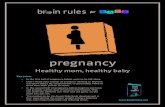 pregnancy - Brain Rulesbrainrules.net/pdf/brain-rules-for-baby-posters-small.pdf · pregnancy Healthy mom, healthy baby Key points • In the first half of pregnancy, babies want