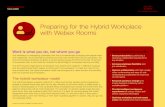 Preparing for the Hybrid Workplace with Webex Rooms ......between local and remote teams. When you meet face-to-face with video conferencing, call, message, or co-create on a whiteboard,
