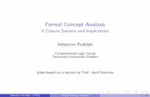 Formal Concept Analysis - TU Dresden · Remark: You should know these rules from the database lecture! Sebastian Rudolph (TUD) Formal Concept Analysis 7 / 24. Pseudo-Intents and the