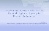 Present and future needs for the Federal Highway Agency in … · 2014-04-14 · Present and future needs for the Federal Highway Agency in Russian Federation N. Bistrov Deputy head