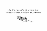A Parent’s Guide to Eastview Track & Field · II. What is Track & Field Track & Field is a team sport consisting of 14 individual events, and 4 relay events. These are divided into