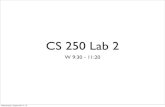 CS 250 Lab 2zhan1015/Academy/CS 250/Lab 2.pdf · Today’s Plan... • First 15 minutes: Lab 1 grading • Roughly 20 minutes on explaining Lab2 • Distributing Lab2 Grading forms
