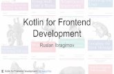 Kotlin for Frontend Development · Development Ruslan Ibragimov Kotlin for Frontend Development | @HeapyHop. About Me Belarus Kotlin User Group Leader Java Professionals BY Leader