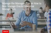 Manage the Manager: Tips on How to Best Manage Oracle ...€¦ · Best Manage Oracle Enterprise Manager 12c Angeline Janet Dhanarani, Product Management,Oracle Lap Nguyen, Chevron