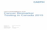 Cancer Biomarker Testing in Canada 2015 - CADTH.ca · ENVIRONMENTAL SCAN Cancer Biomarker Testing in Canada 2015 3 Context Biomarkers are physiological indicators that can be measured