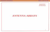 ANTENNA ARRAYS - GUC · no minor lobes for the arrays with spacing of λ/4 and λ/2 between the elements •Binomial arrays have very low level minor lobes nearly zeros, but they