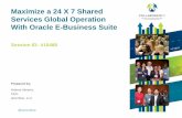 Maximize a 24 X 7 Shared Services Global Operation With ... · Session ID: Prepared by: Maximize a 24 X 7 Shared Services Global Operation With Oracle E-Business Suite #10488 @eprentise