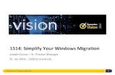 1514: Simplify Your Windows Migration · 2016-07-04 · Simplify Your Windows Migration 4 The Good Application support (XP) Connectivity Features (DirectAccess – BranchCache) ...
