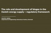 The role and development of biogas in the Danish …...The role and development of biogas in the Danish energy supply – regulatory framework Henrik B. Møller, Department of Engineering,