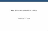 JMOC Update: Behavioral Health Redesign...The BH Redesign is composed of numerous initiatives with different implementation dates and milestones Behavioral Health Redesign Updated