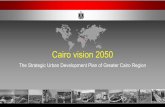 Cairo vision 2050 · Global Green Connecte. d. Components of the Cairo Vision 2050 • Resuming the city’s physical and architectural splendor and elimination of slums • Achieving