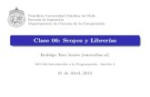 Clase 06: Scopes y Librer asrntoro/intro/06/C06.pdf · 2020-05-10 · Ponti cia Universidad Cat olica de Chile Escuela de Ingenier a Departamento de Ciencias de la Computaci on Clase