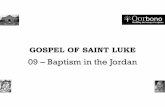 Luke 09 -- The Baptism in the Jordan - Qorbono€¦ · 09 – Baptism in the Jordan. RECAP FROM LECTURE 08 The Infancy narrative insists on 1. The divinity of Jesus 2. The humanity