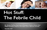 Hot Stuff: The Febrile Child - Dalhousie University...Hot Stuff: The Febrile Child Dr. Shannon MacPhee, Department of Emergency Medicine, Division Head Pediatric Emergency Medicine.