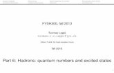 Tuomas Lappi tuomas.v.v.lappi@jyuusers.jyu.fi/~tulappi/fysh300sl13/l6_handout.pdf · 2 Isospin multiplets Resonances Quark diagrams and exotics Strangeness, ﬂavor SU(3) Introductory